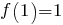 f(1)=1